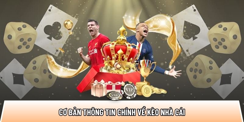 Cơ bản thông tin chính về kèo nhà cái