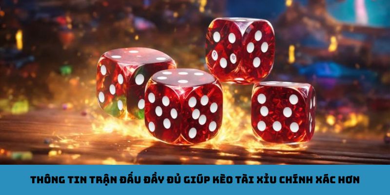 Thông tin trận đấu đầy đủ giúp kèo tài xỉu chính xác hơn